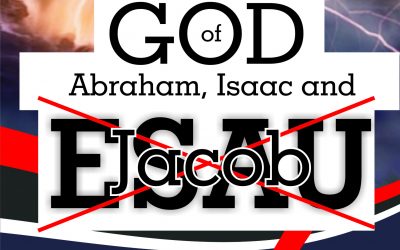 GOD of Abraham, Isaac and (Esau) Jacob